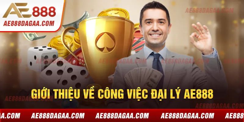 Giới thiệu về công việc đại lý AE888