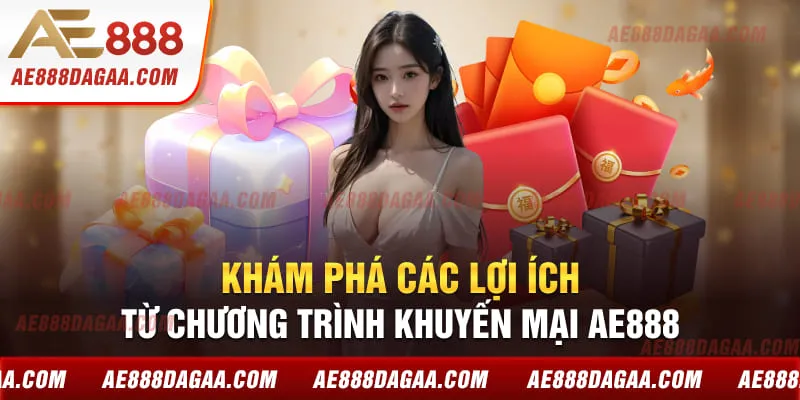 Khám phá các lợi ích từ chương trình khuyến mại AE888 