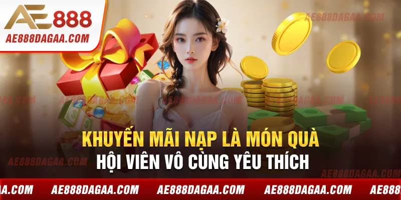 Khuyến mãi nạp là món quà hội viên vô cùng yêu thích