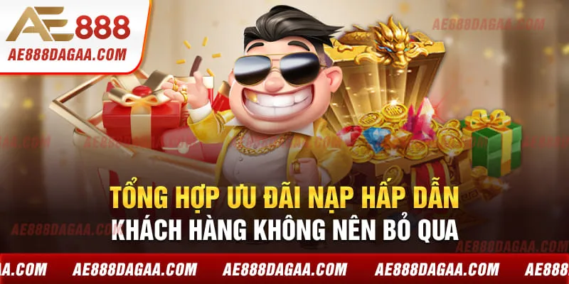 Tổng hợp ưu đãi nạp hấp dẫn khách hàng không nên bỏ qua