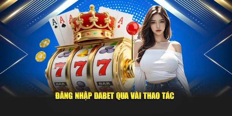 dang-nhap-dabet-qua-vai-thao-tac