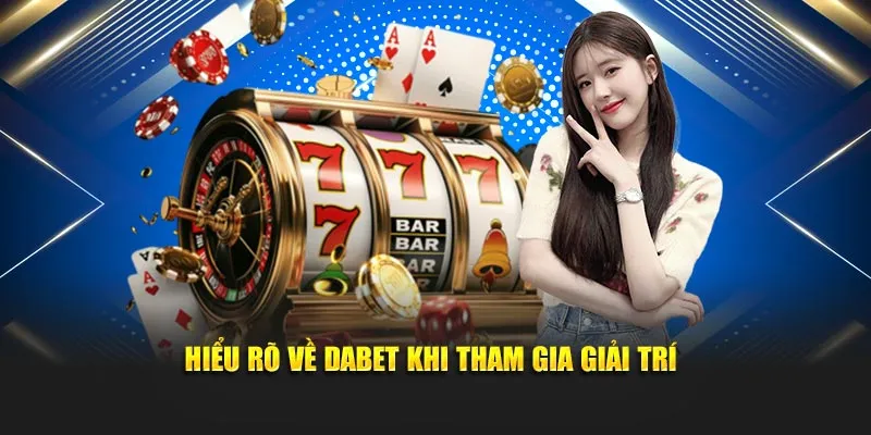 hieu-ro-ve-dabet-khi-tham-gia-giai-tri