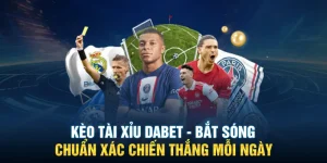 Kèo Tài Xỉu DABET - Bắt Sóng Chuẩn Xác Chiến Thắng Mỗi Ngày