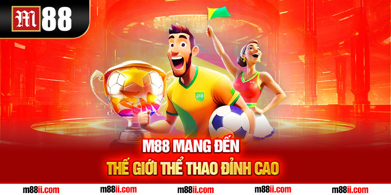 M88 mang đến thế giới thể thao đỉnh cao