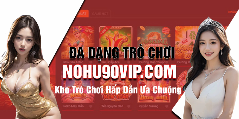 Kho Trò Chơi Đa Dạng Tại Nohu90
