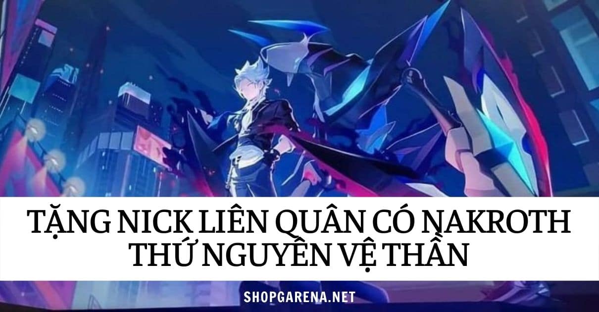 Tang Nick Lien Quan Co Nakroth Thu Nguyen Ve Than