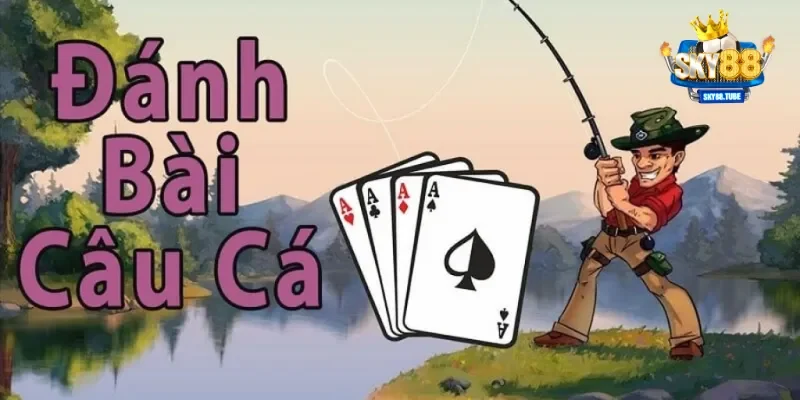 Game bài câu cá là gì?