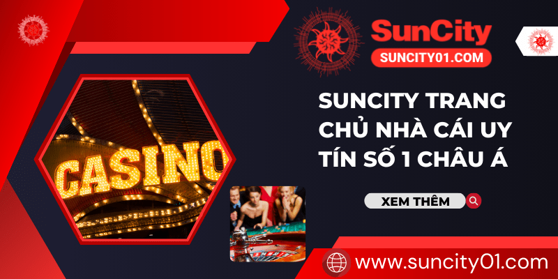 Suncity Casino Cá cược trực tuyến đẳng cấp hàng đầu Châu Á