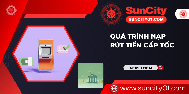 Nhà cái Suncity có tốc độ nạp rút tiền nhanh chóng