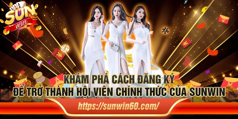 Sunwin - Game Bài Đổi Thưởng Số 1 Hiện Nay - Link Tải Sun win 5 Kham pha cach dang ky de tro thanh hoi vien chinh thuc cua Sunwin