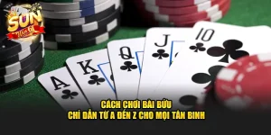 cach choi bai buu – chi dan tu a den z cho moi tan binh