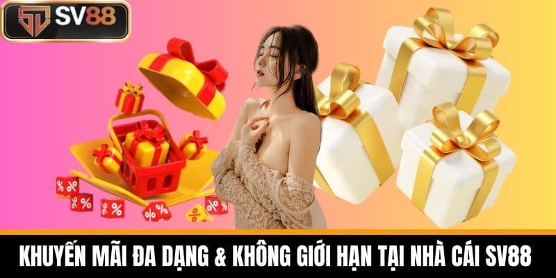 Khuyến mãi đa dạng & không giới hạn tại nhà cái SV88