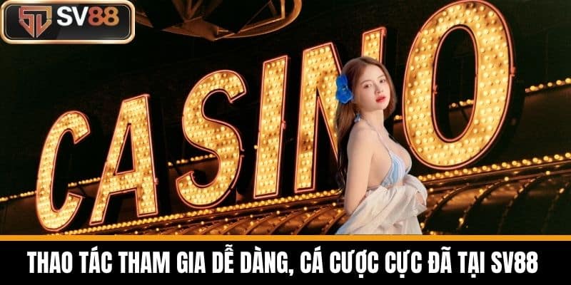 Thao tác tham gia dễ dàng, cá cược cực đã tại SV88