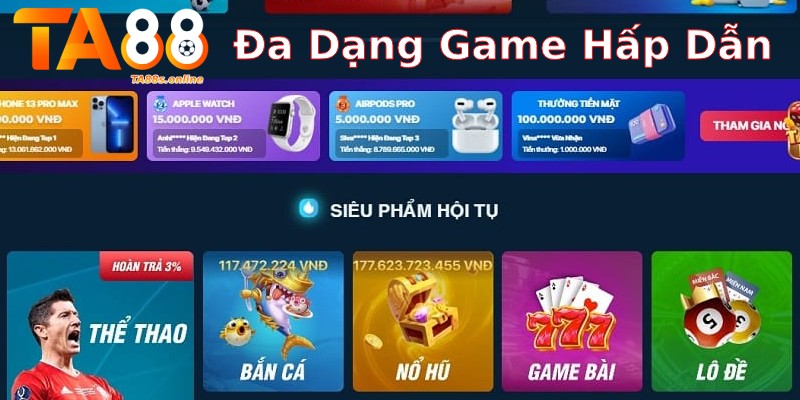 TA88 – Link Truy Cập TA88 Chính Thức Nhận Thưởng 88k 3 Đa dạng game giải trí