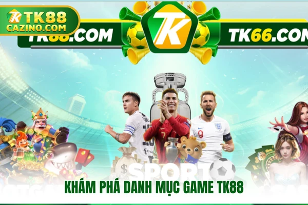 Trang chủ 3 Khám phá danh mục game TK88