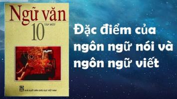 Bài soạn Đặc điểm của ngôn ngữ nói và ngôn ngữ viết (Ngữ Văn 10) hay nhất