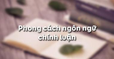 Bài soạn Phong cách ngôn ngữ chính luận (Ngữ Văn 11) hay nhất