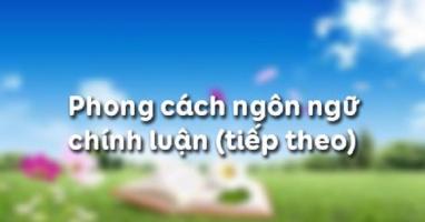 Bài soạn Phong cách ngôn ngữ chính luận (tiếp theo) (Ngữ Văn 11) hay nhất