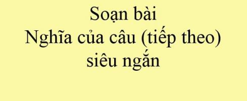Bài soạn Nghĩa của câu (tiếp theo) (Ngữ Văn 11) hay nhất