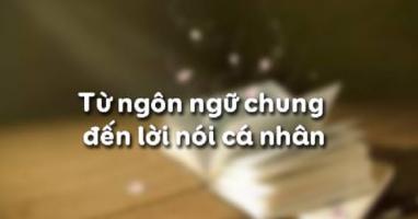 Bài soạn Từ ngôn ngữ chung đến lời nói cá nhân (Ngữ Văn 11) hay nhất