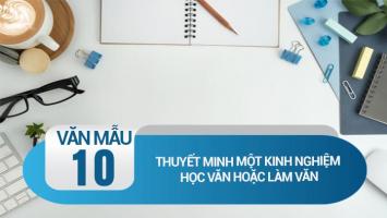 Bài văn thuyết minh về một kinh nghiệm học văn hoặc làm văn (Ngữ Văn 10) hay nhất
