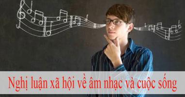 Bài văn nghị luận về âm nhạc và cuộc sống (lớp 10) hay nhất