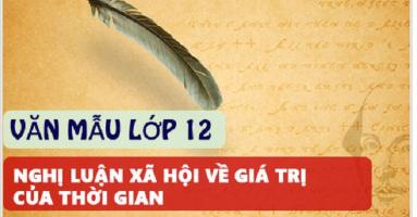 Bài văn nghị luận xã hội về giá trị của thời gian (lớp 12) hay nhất