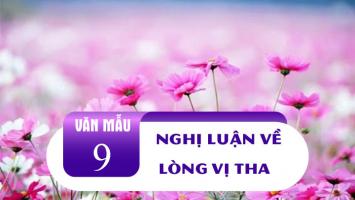 Bài văn nghị luận xã hội về lòng vị tha (lớp 9) hay nhất