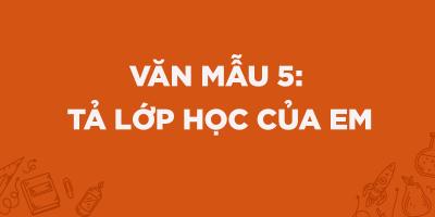Bài văn tả lớp học của em (lớp 5) hay nhất
