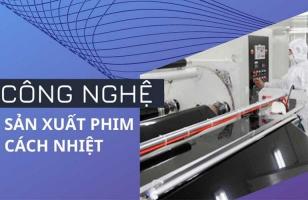 Công nghệ sản xuất film cách nhiệt tốt nhất hiện nay