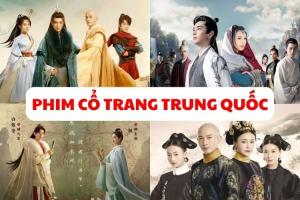 Phim cổ trang Trung Quốc nổi tiếng nhất 2023