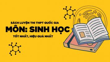 Sách ôn luyện thi THPT Quốc gia môn Sinh học hiệu quả nhất