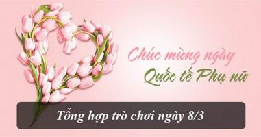 Trò chơi tập thể hay và dễ làm nhất cho ngày 8-3