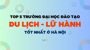 Trường đại học đào tạo quản trị Du lịch - Lữ hành tốt nhất Hà Nội