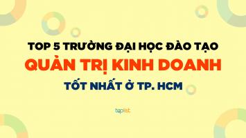 Trường Đại học đào tạo Quản trị kinh doanh tốt nhất ở TP. HCM
