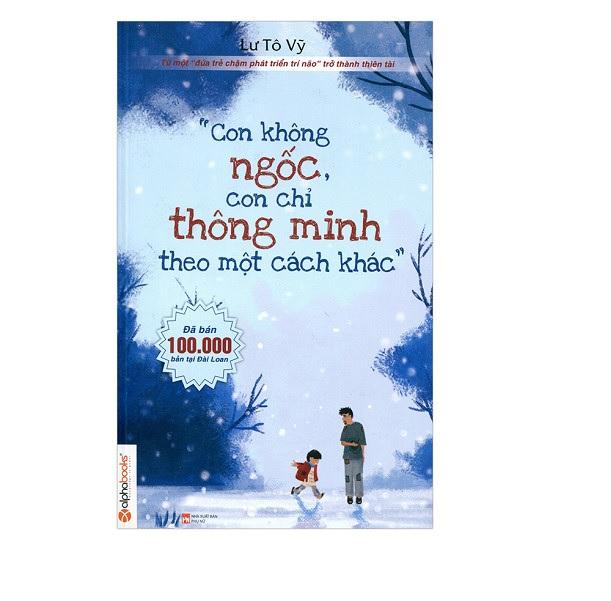 Con không ngốc, con chỉ thông minh theo một cách khác