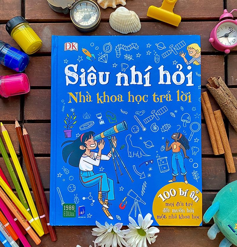 Siêu Nhí Hỏi Nhà Khoa Học Trả Lời - 100 Bí Ẩn Mọi Đứa Trẻ Đều Muốn Hỏi Một Nhà Khoa Học