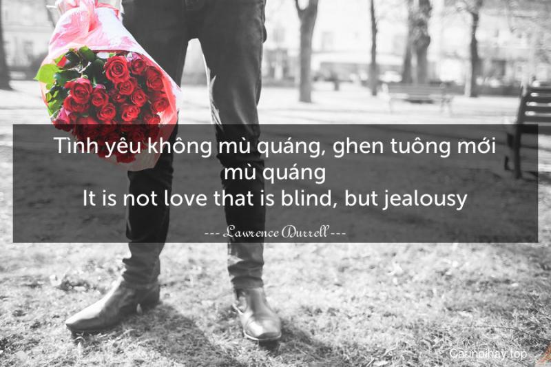 Tình yêu không mù quáng, ghen tuông mới mù quáng - Lawrence Durrell