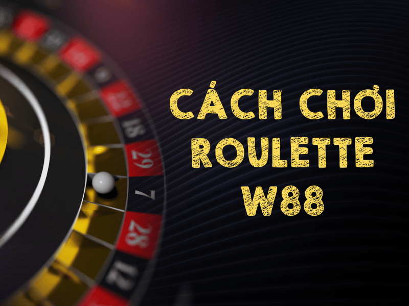 Luật chơi Roullete W88