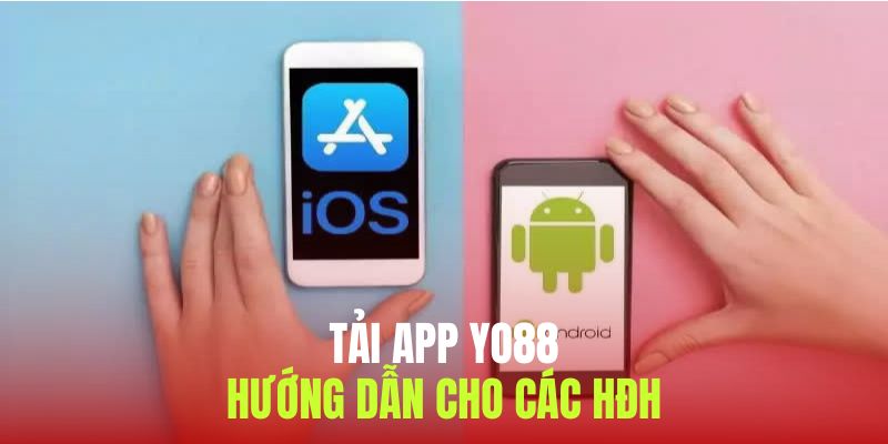 Hướng dẫn quy trình tải app yo88 siêu tốc cho mọi newbie
